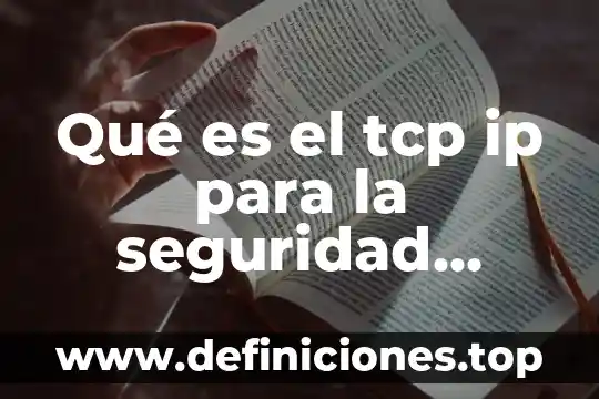 Qué es protocolo TCP IP en redes 4 Qué es el tcp ip para la seguridad informática