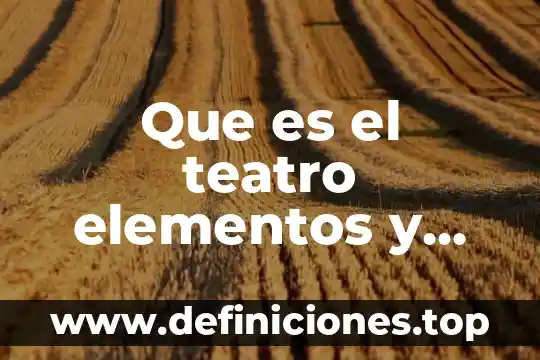 Will call teatro diana que es 6 Que es el teatro elementos y quienes intervienen