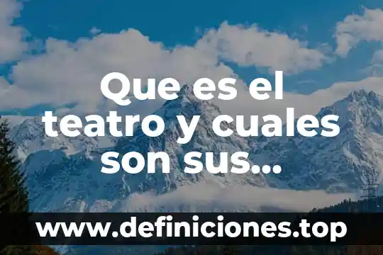 Que es el teatro y cuales son sus origenes