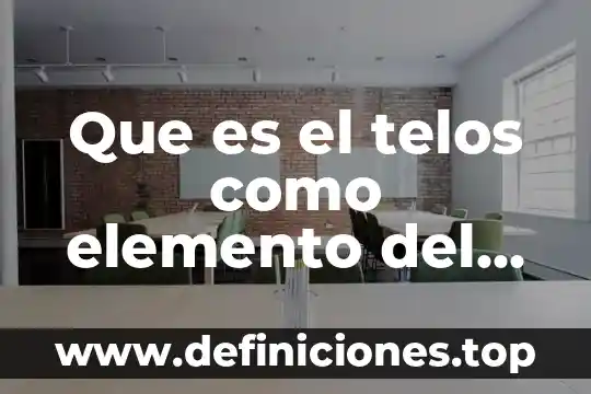 Que es el telos como elemento del estado