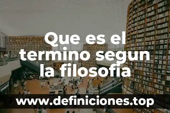 Que es el termino segun la filosofia