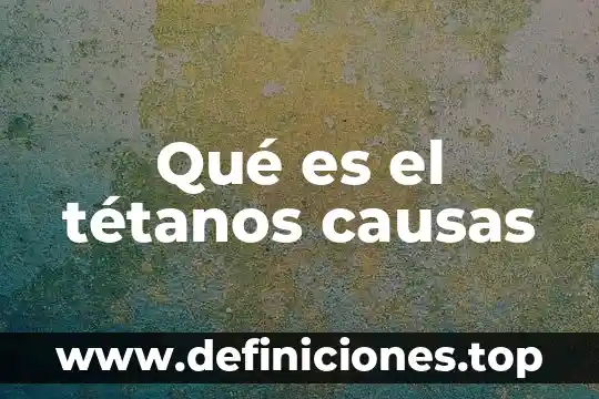 Que es ausentismo laboral y sus causas que lo originan 3 Qué es el tétanos causas