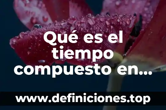 Que es ka en tiempo 6 Qué es el tiempo compuesto en inglés