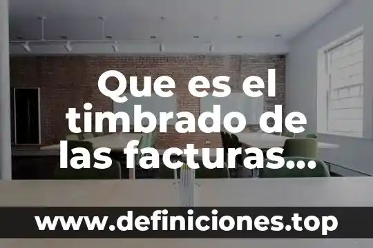 Que es el timbrado de las facturas electronicas