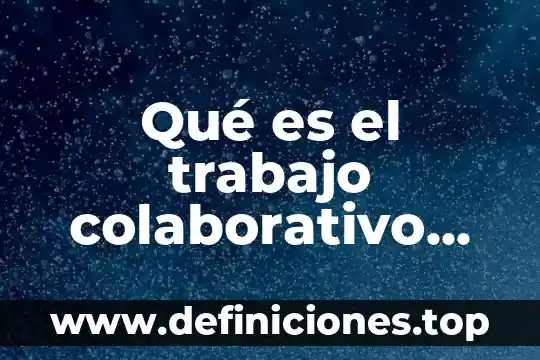 Qué es una vertiente en trabajo colaborativo 8 Qué es el trabajo colaborativo dentro de la danza