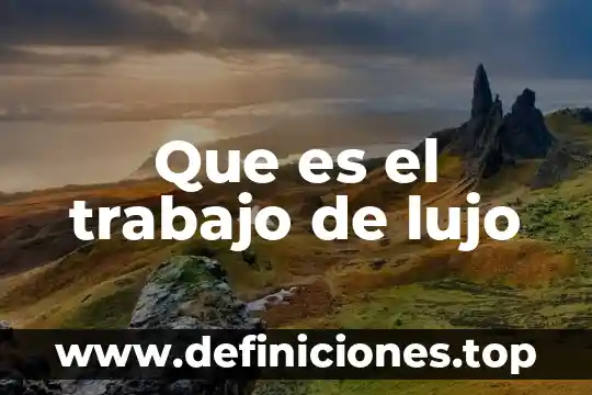 Que es el lujo en mexico microeconomia 5 Que es el trabajo de lujo