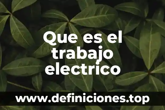 Potencial electrico que es fisca 5 Que es el trabajo electrico