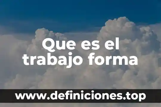 Que es el trabajo forma