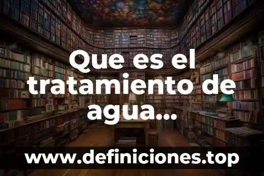 Que es el tratamiento de agua residuales