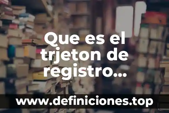 Que es cédula de identificación fiscal o constancia de registro 7 Que es el trjeton de registro recepccion