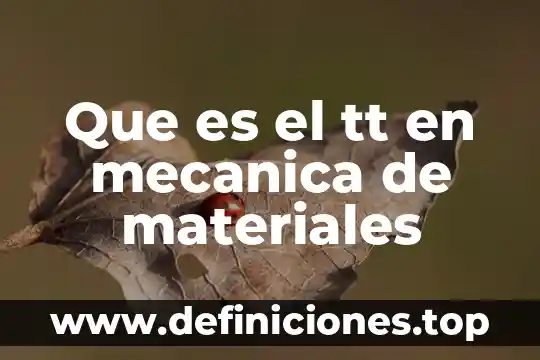 Que es el tt en mecanica de materiales