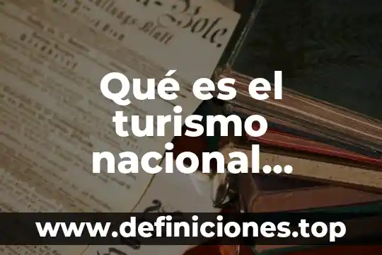 Qué es el turismo nacional definición