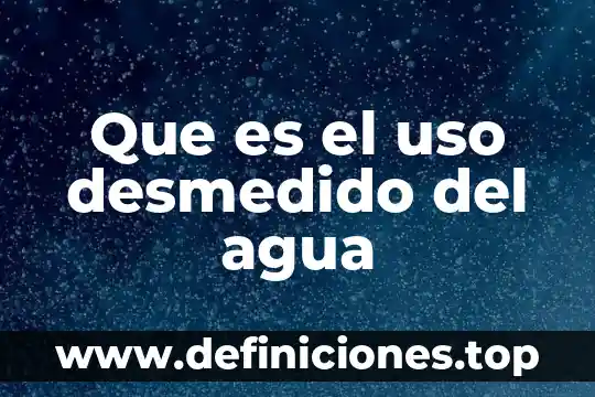 Que es el agua alcalina desventajas 4 Que es el uso desmedido del agua