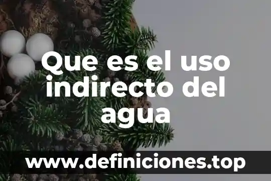 Que es el uso indirecto del agua