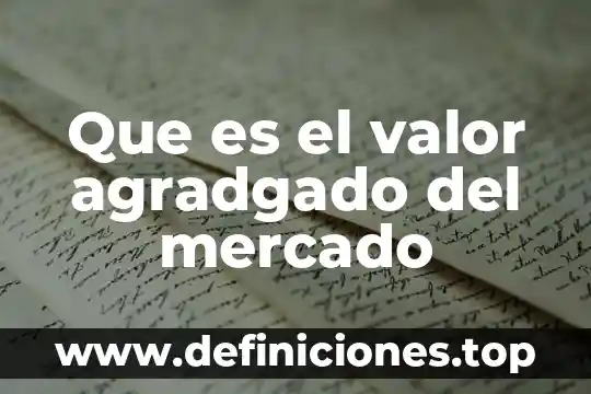 Que es el valor economico de un bien 4 Que es el valor agradgado del mercado