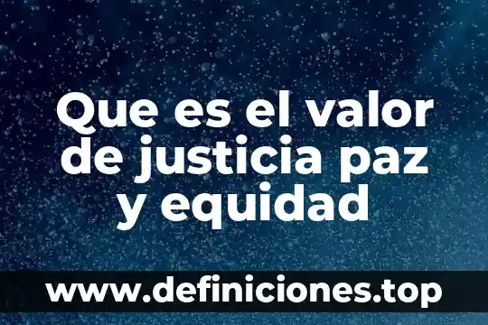 Que es programa eduquemos para la paz 6 Que es el valor de justicia paz y equidad