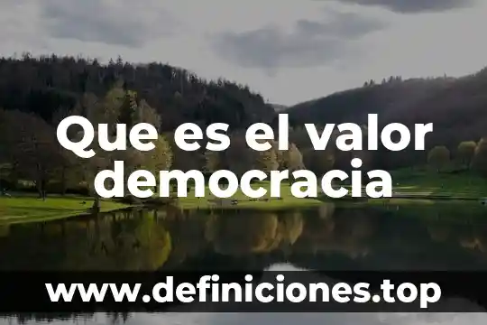 Que es la responsabilidad en valor 3 Que es el valor democracia