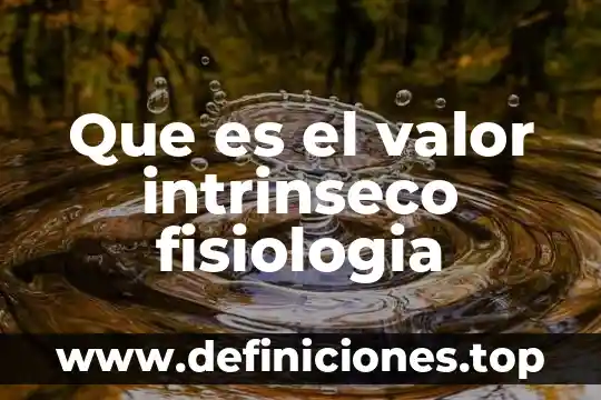 Que es la fisiologia del ejercicio con la fisica 4 Que es el valor intrinseco fisiologia