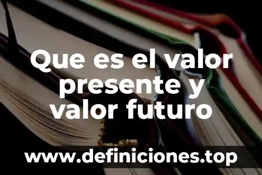 Qué es un bosquejo en física 6 Que es el valor presente y valor futuro