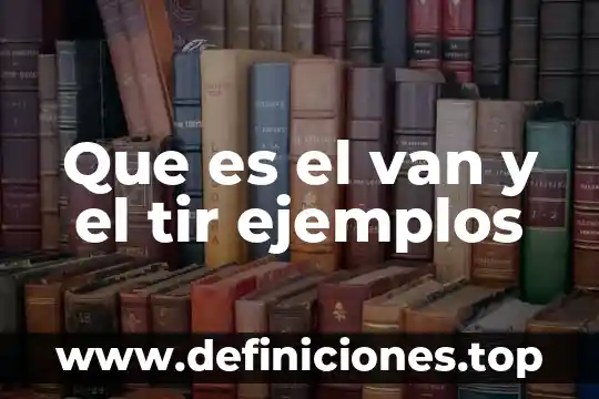 Que es el van tir y b c 7 Que es el van y el tir ejemplos