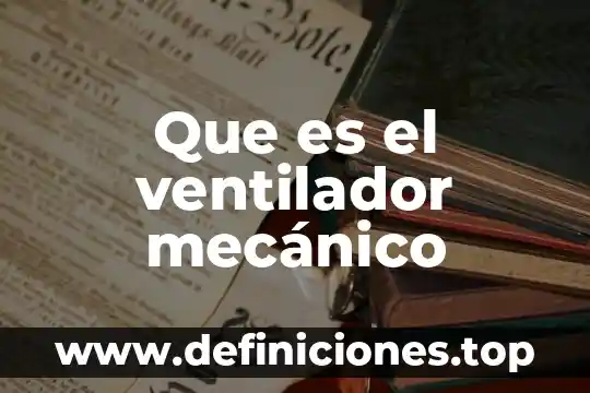 Qué es original mecánico 6 Que es el ventilador mecánico