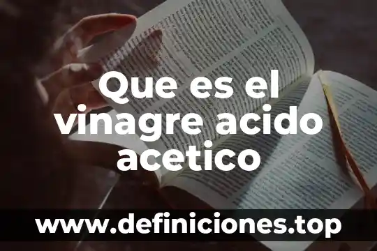 Que es mas denso el agua o el vinagre 6 Que es el vinagre acido acetico