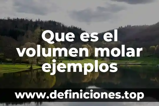Que es la masa molar molecular 6 Que es el volumen molar ejemplos