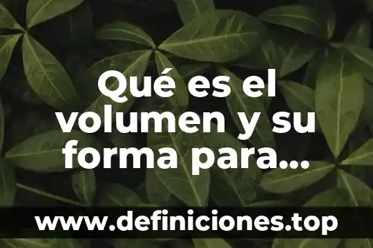 Qué es el volumen efectivo de una cámara 6 Qué es el volumen y su forma para obtenerlo