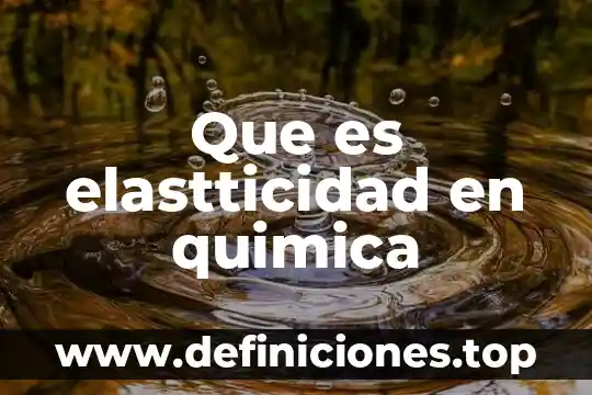 Que es elastticidad en quimica