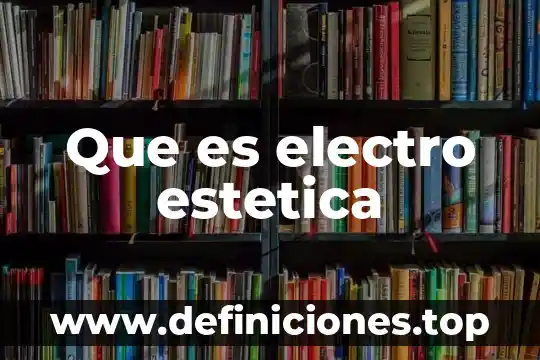 Que es estetica y filosofia 5 Que es electro estetica