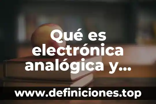 Qué es electrónica analógica y digital