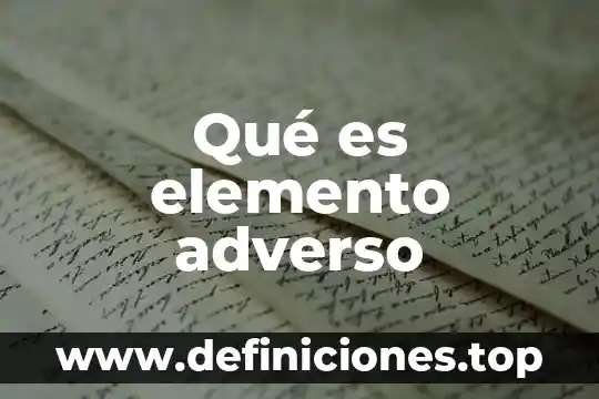 Qué es elemento adverso