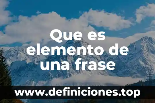 Que es el elemento de expacion 3 Que es elemento de una frase