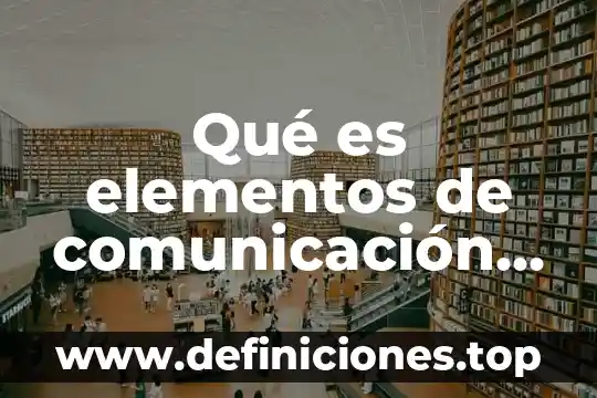 Qué es elementos de comunicación corporativa