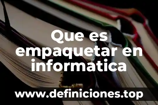 Que significa o que es un periferico en informatica 8 Que es empaquetar en informatica