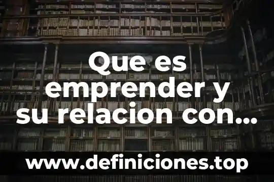 Que es lo importante en una relacion 7 Que es emprender y su relacion con innovacion