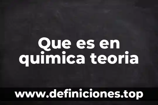 Que es en quimica teoria