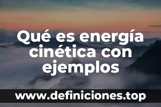 Qué es energía cinética con ejemplos