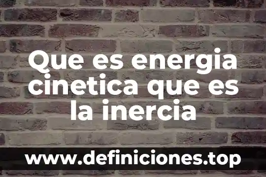 Que es autoaprendizaje de una persona 3 Que es energia cinetica que es la inercia