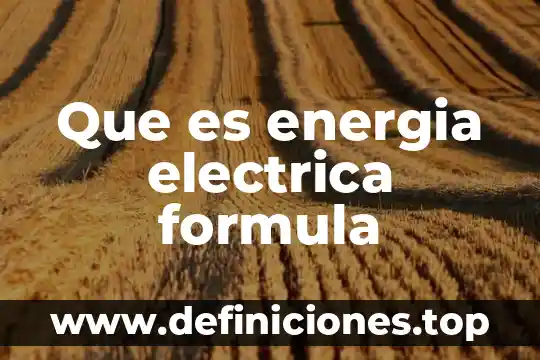 Que es energia electrica formula