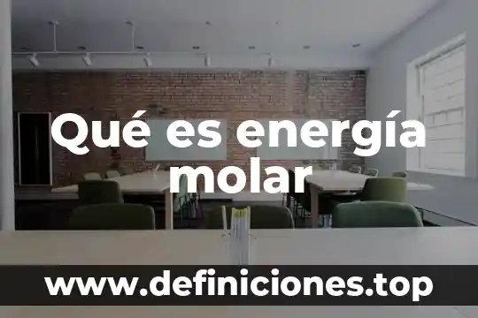 Que es la masa molar molecular 3 Qué es energía molar