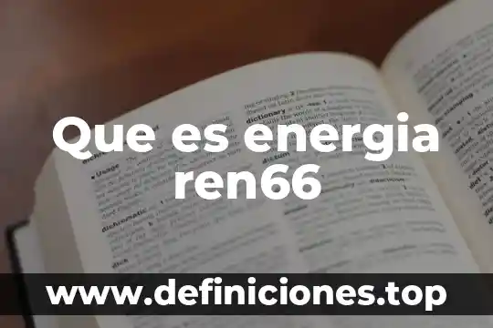 Que es energia ren66