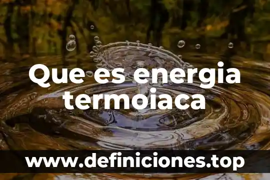 Que es la energia nucleares 7 Que es energia termoiaca