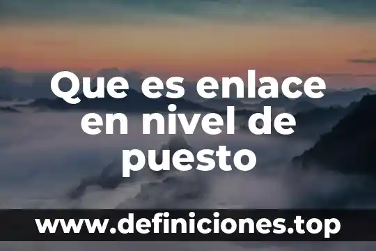 Qué es una propuesta análisis de puesto 3 Que es enlace en nivel de puesto