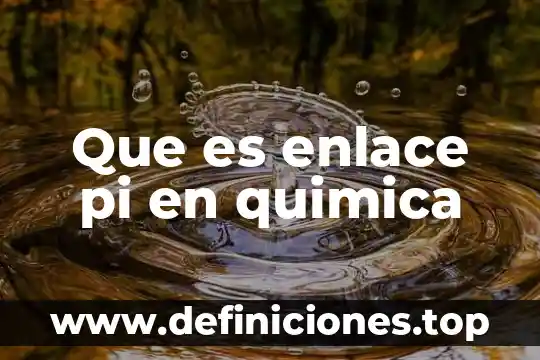 Que es pi y para que se utiliza y ejemplos 5 Que es enlace pi en quimica
