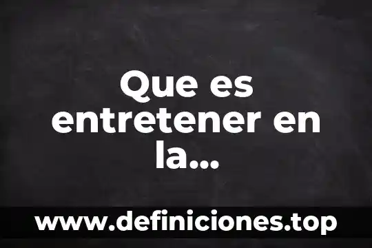 Que es entretener en la comunicacion