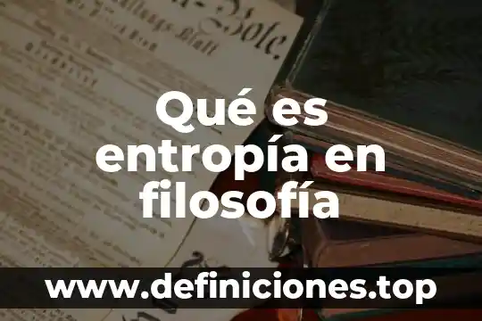 Qué es entropía en filosofía