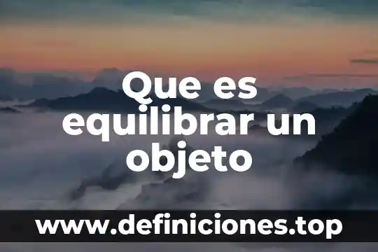 Qué es objeto con autor 5 Que es equilibrar un objeto