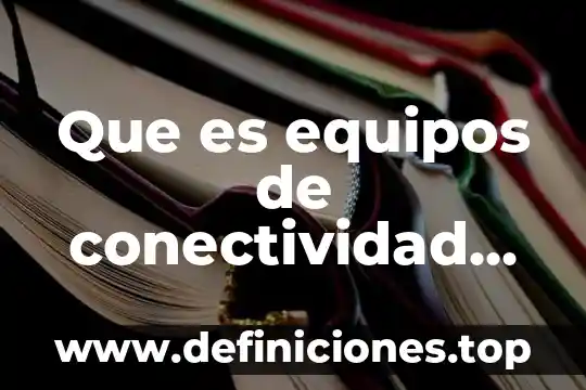 Que es un programa de adquisiones de equipos y software 8 Que es equipos de conectividad ejemplos