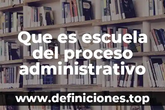 Que es una cuenta de cheques tradicional 5 Que es escuela del proceso administrativo